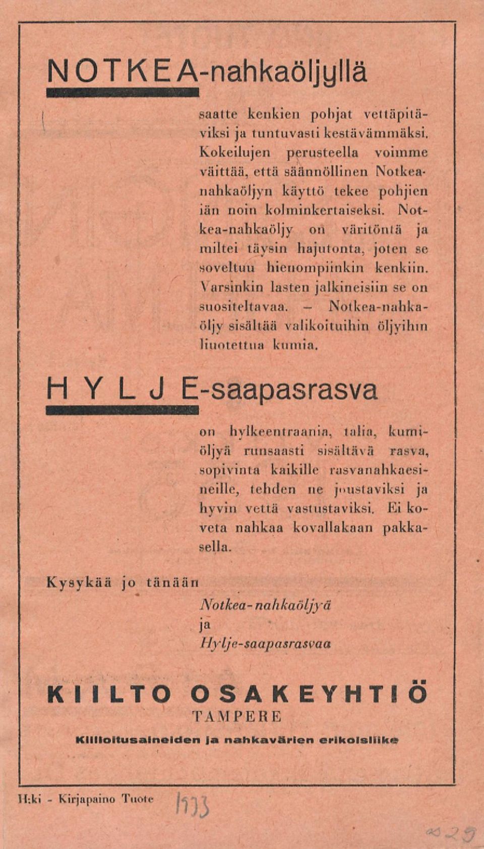 Notkeanahkaöljy on väritöntä ja miltei täysin hajutonta, joten se soveltuu hienompiinkin kenkiin. Varsinkin lasten jalkineisiin se on suositeltavaa.