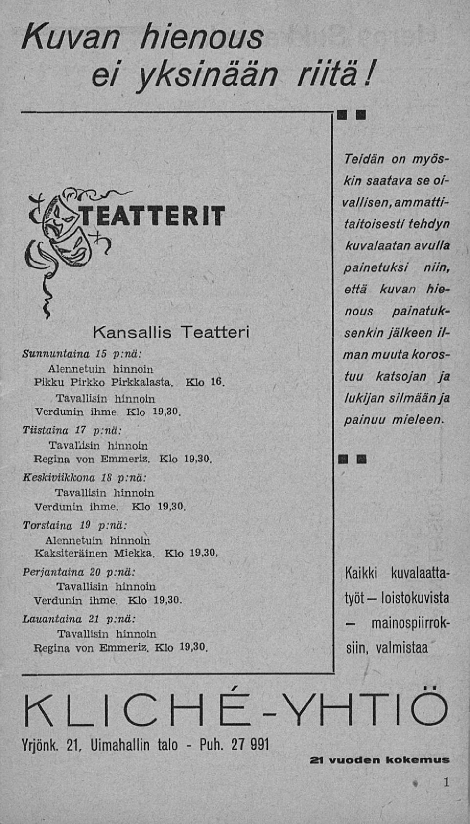 Klo 19,30, Perjantaina 20 p:nä: Tavallisin hinnoin Verdunin ihme. Klo 19,30.