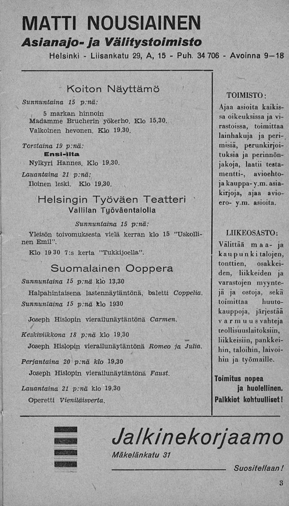 Klo 19 30 7:s kerta "Tukkijoella". Suomalainen Ooppera Sunnuntaina 15 p:nä klo 13,30 Halpahintaisena lastennäytäntönä, baletti Coppelia.