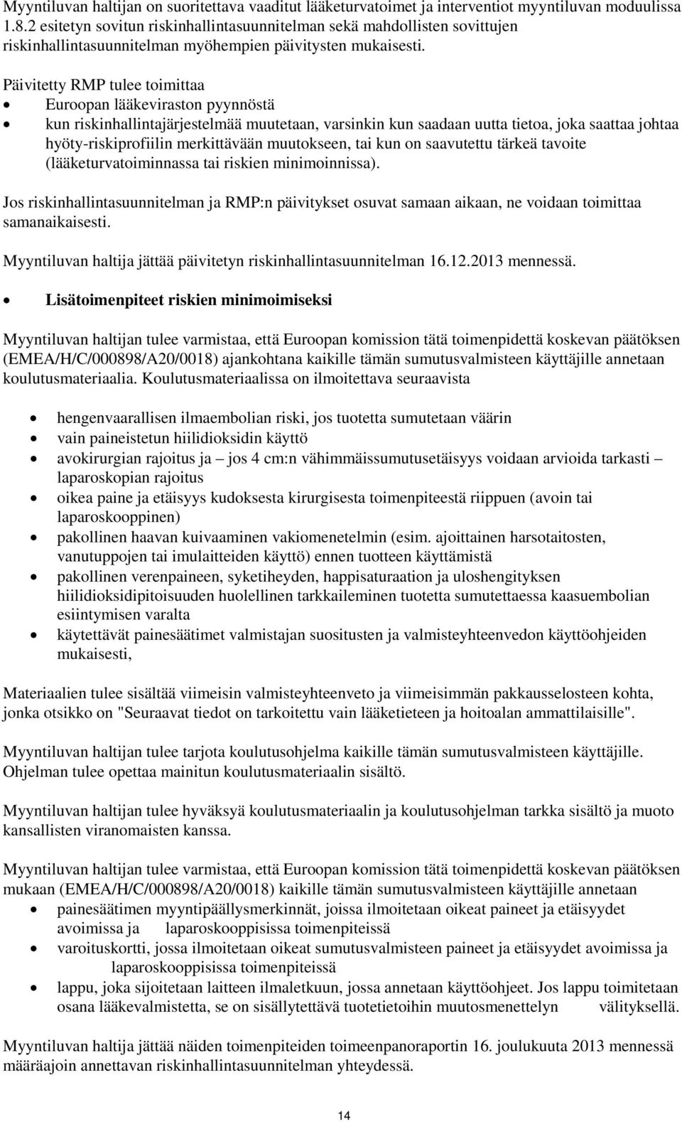 Päivitetty RMP tulee toimittaa Euroopan lääkeviraston pyynnöstä kun riskinhallintajärjestelmää muutetaan, varsinkin kun saadaan uutta tietoa, joka saattaa johtaa hyöty-riskiprofiilin merkittävään