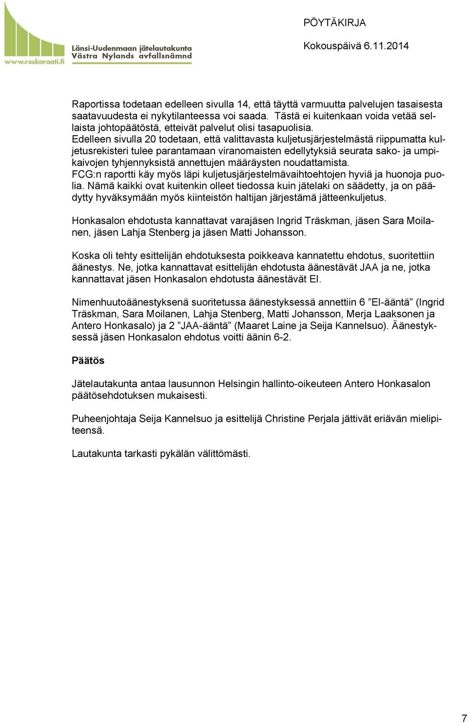 Edelleen sivulla 20 todetaan, että valittavasta kuljetusjärjestelmästä riippumatta kuljetusrekisteri tulee parantamaan viranomaisten edellytyksiä seurata sako- ja umpikaivojen tyhjennyksistä