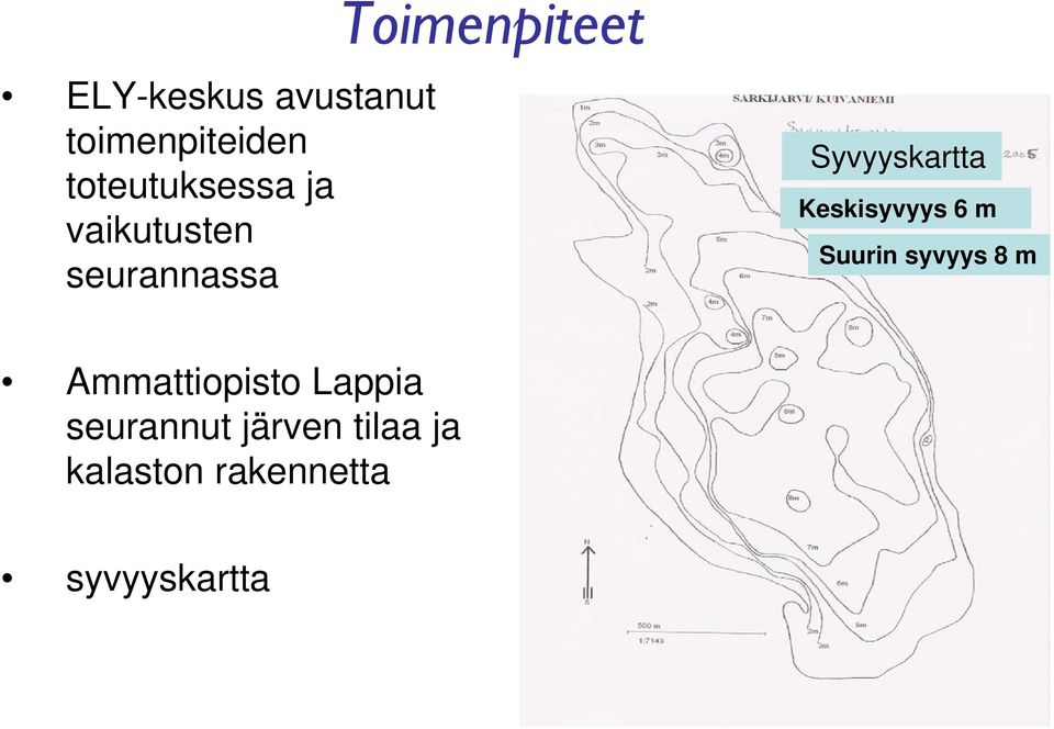 Keskisyvyys 6 m Suurin syvyys 8 m Ammattiopisto