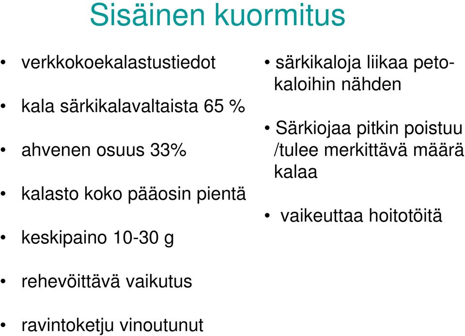 särkikaloja liikaa petokaloihin nähden Särkiojaa pitkin poistuu /tulee