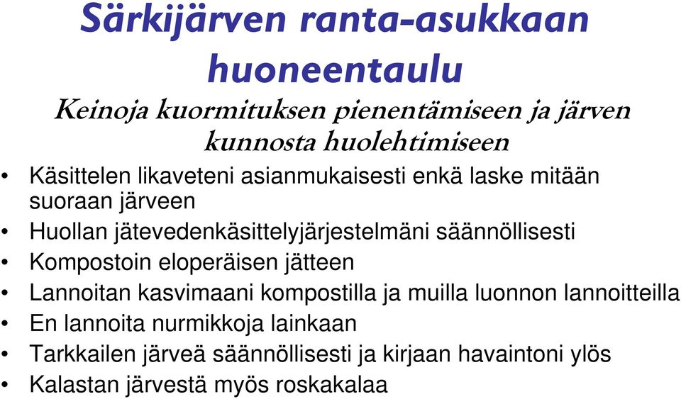 säännöllisesti Kompostoin eloperäisen jätteen Lannoitan kasvimaani kompostilla ja muilla luonnon lannoitteilla En