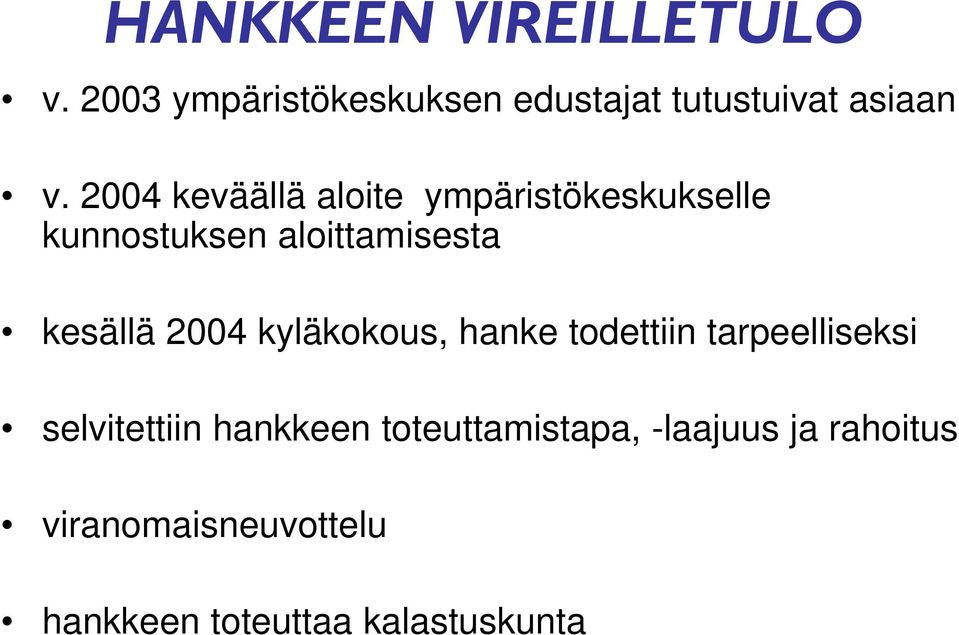 2004 kyläkokous, hanke todettiin tarpeelliseksi selvitettiin hankkeen