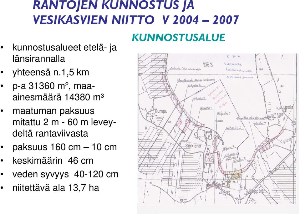 1,5 km p-a 31360 m², maaainesmäärä 14380 m³ maatuman paksuus mitattu 2 m -