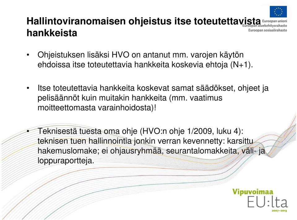 Itse toteutettavia hankkeita koskevat samat säädökset, ohjeet ja pelisäännöt kuin muitakin hankkeita (mm.