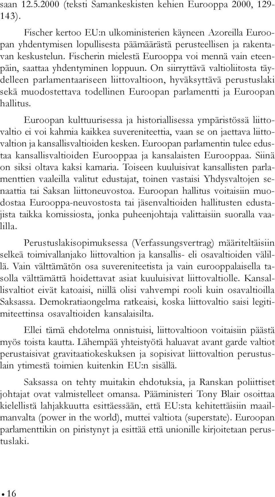 Fischerin mielestä Eurooppa voi mennä vain eteenpäin, saattaa yhdentyminen loppuun.