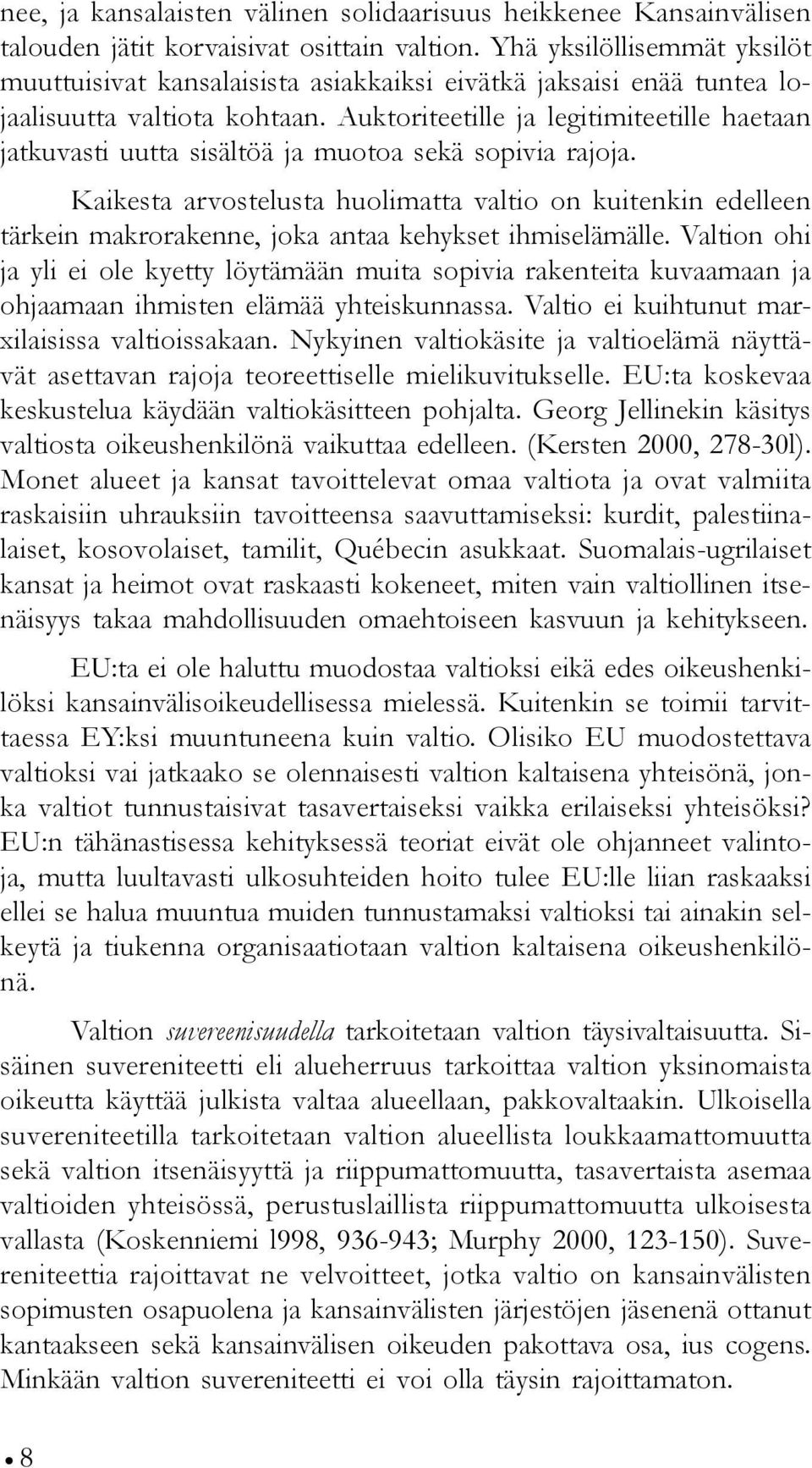 Auktoriteetille ja legitimiteetille haetaan jatkuvasti uutta sisältöä ja muotoa sekä sopivia rajoja.