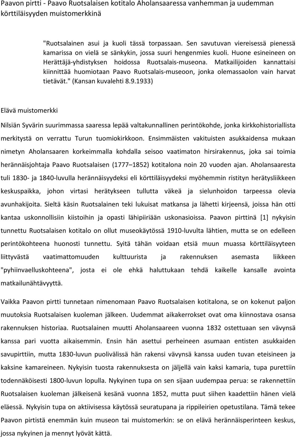 Matkailijoiden kannattaisi kiinnittää huomiotaan Paavo Ruotsalais-museoon, jonka olemassaolon vain harvat tietävät." (Kansan kuvalehti 8.9.