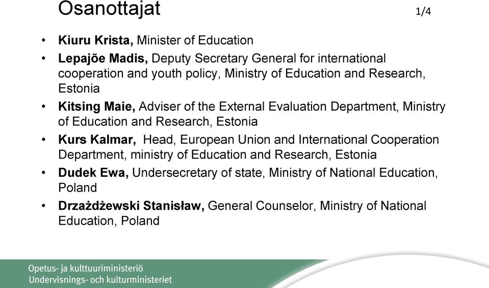 Estonia Kurs Kalmar, Head, European Union and International Cooperation Department, ministry of Education and Research, Estonia Dudek Ewa,