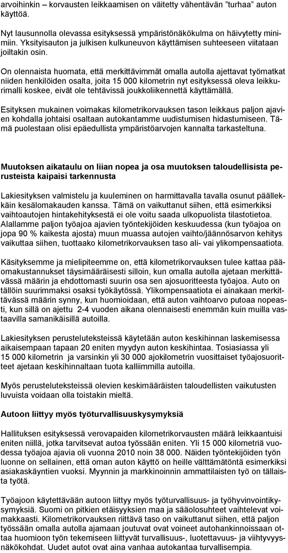 On olennaista huomata, että merkittävimmät omalla autolla ajettavat työmatkat niiden henkilöiden osalta, joita 15 000 kilometrin nyt esityksessä oleva leikkurimalli koskee, eivät ole tehtävissä