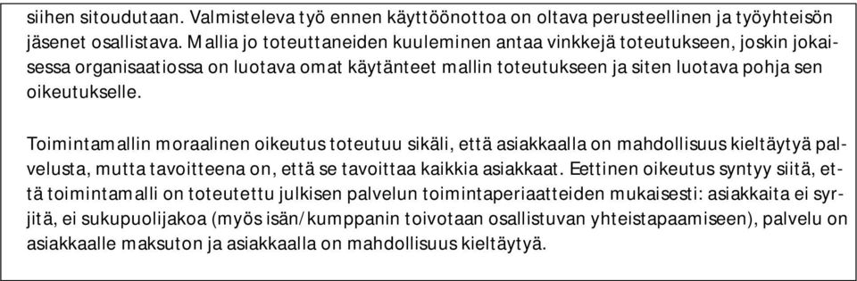 Toimintamallin moraalinen oikeutus toteutuu sikäli, että asiakkaalla on mahdollisuus kieltäytyä palvelusta, mutta tavoitteena on, että se tavoittaa kaikkia asiakkaat.