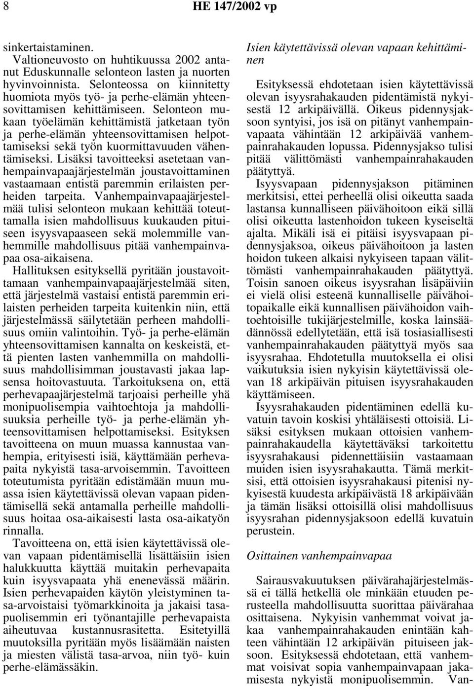Selonteon mukaan työelämän kehittämistä jatketaan työn ja perhe-elämän yhteensovittamisen helpottamiseksi sekä työn kuormittavuuden vähentämiseksi.