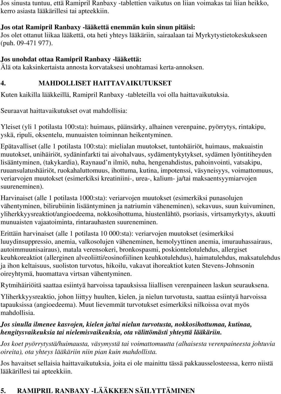 Jos unohdat ottaa Ramipril Ranbaxy -lääkettä: Älä ota kaksinkertaista annosta korvataksesi unohtamasi kerta-annoksen. 4.