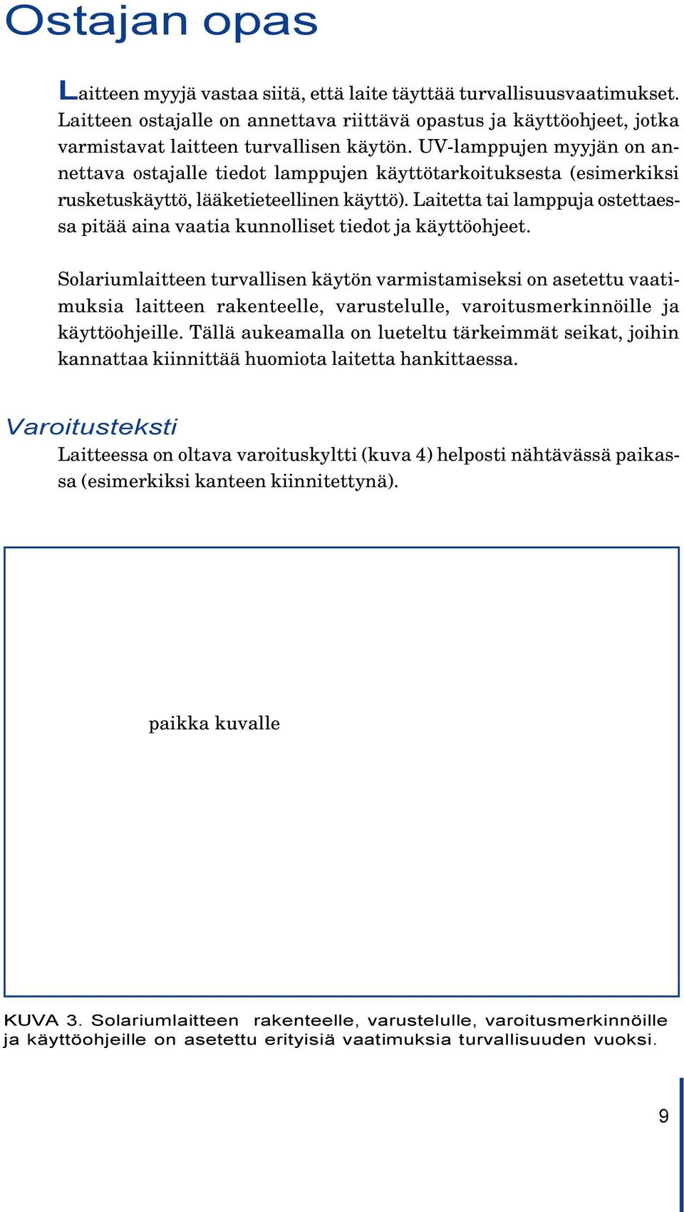 Laitetta tai lamppuja ostettaessa pitää aina vaatia kunnolliset tiedot ja käyttöohjeet.