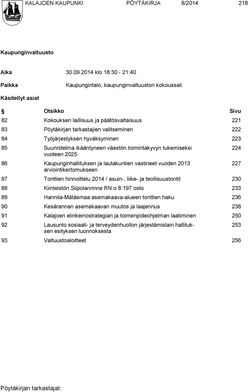 Työjärjestyksen hyväksyminen 223 85 Suunnitelma ikääntyneen väestön toimintakyvyn tukemiseksi vuoteen 2025 86 Kaupunginhallituksen ja lautakuntien vastineet vuoden 2013 arviointikertomukseen 87