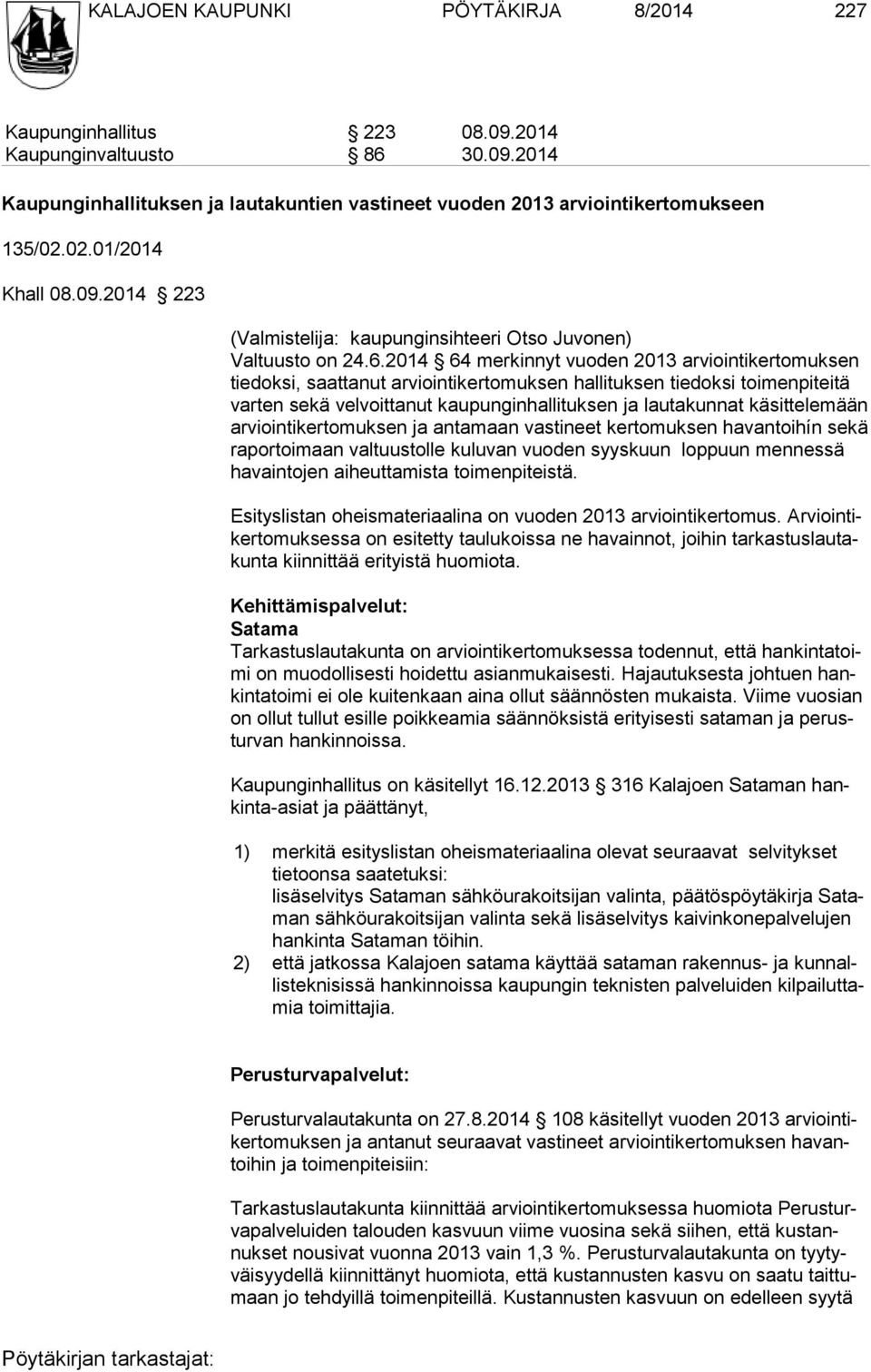 2014 64 merkinnyt vuoden 2013 arviointikertomuksen tiedoksi, saattanut arviointikertomuksen hallituksen tiedoksi toimenpiteitä varten sekä velvoittanut kaupunginhallituksen ja lautakunnat