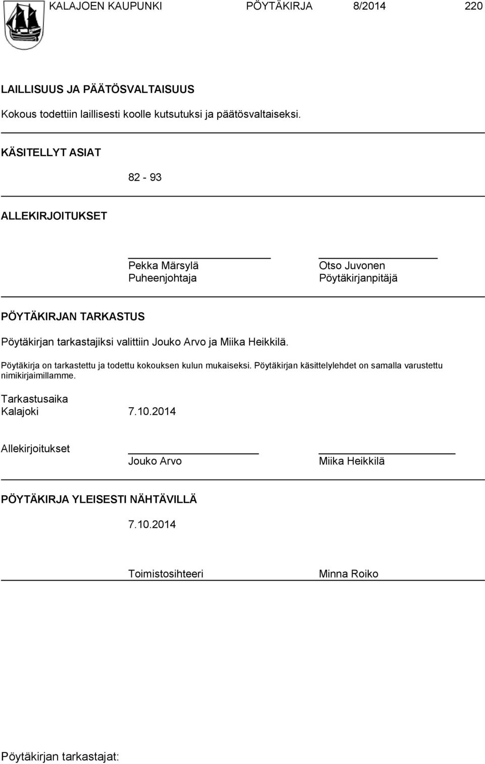 valittiin Jouko Arvo ja Miika Heikkilä. Pöytäkirja on tarkastettu ja todettu kokouksen kulun mukaiseksi.