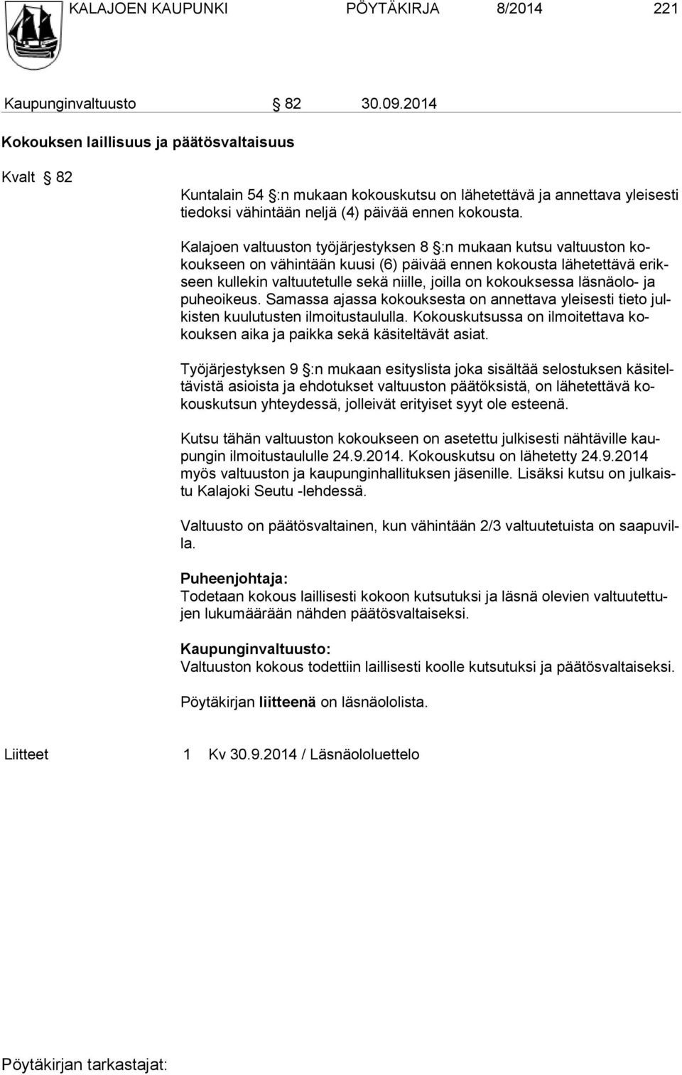 Kalajoen valtuuston työjärjestyksen 8 :n mukaan kutsu val tuuston kokoukseen on vähintään kuusi (6) päivää ennen kokousta lähe tettävä erikseen kullekin valtuutetulle sekä niille, joilla on