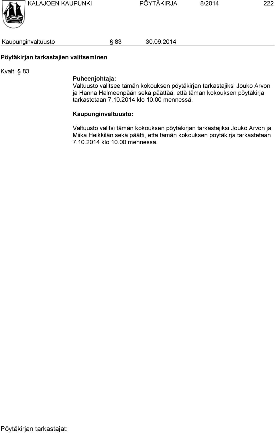 Jouko Ar von ja Hanna Halmeenpään sekä päättää, että tämän kokouk sen pöy tä kirja tar kas te taan 7.10.2014 klo 10.00 mennessä.