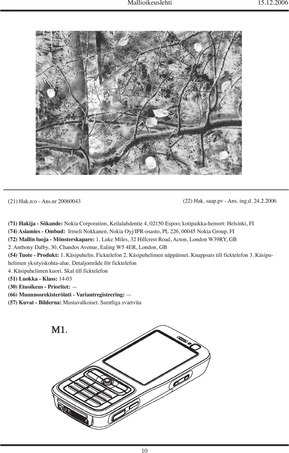 Luke Miles, 32 Hillcrest Road, Acton, London W39RY, GB 2. Anthony Dalby, 30, Chandos Avenue, Ealing W5 4ER, London, GB (54) Tuote - Produkt: 1. Käsipuhelin.