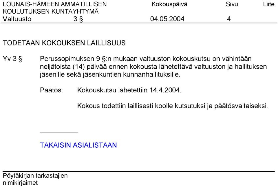 kokouskutsu on vähintään neljätoista (14) päivää ennen kokousta lähetettävä valtuuston