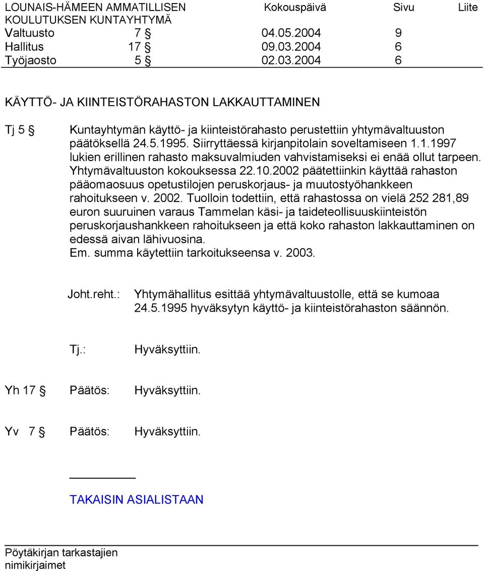 2002 päätettiinkin käyttää rahaston pääomaosuus opetustilojen peruskorjaus- ja muutostyöhankkeen rahoitukseen v. 2002.