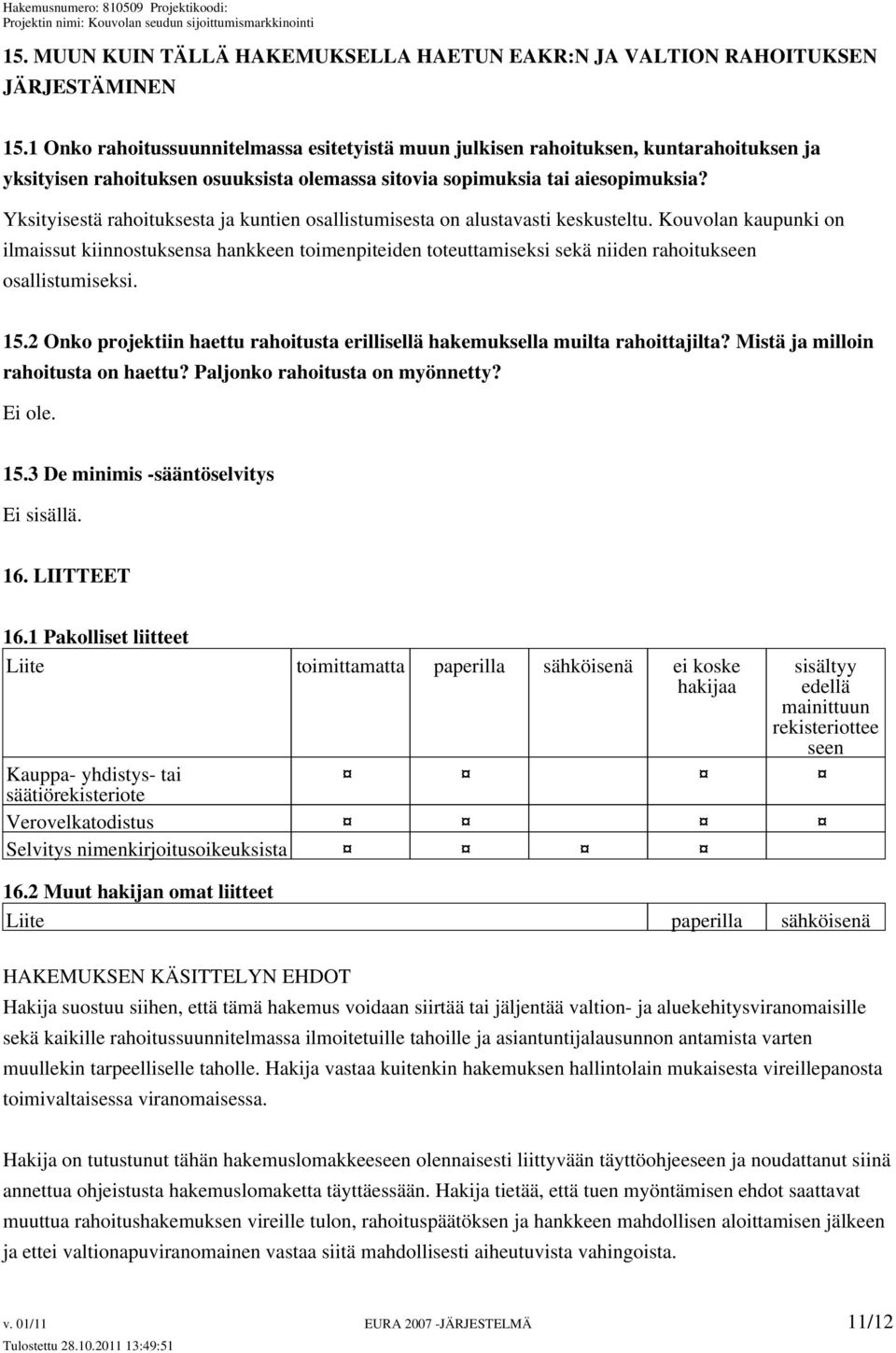 Yksityisestä rahoituksesta ja kuntien osallistumisesta on alustavasti keskusteltu.