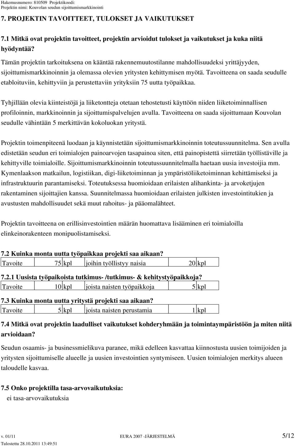 Tavoitteena on saada seudulle etabloituviin, kehittyviin ja perustettaviin yrityksiin 75 uutta työpaikkaa.