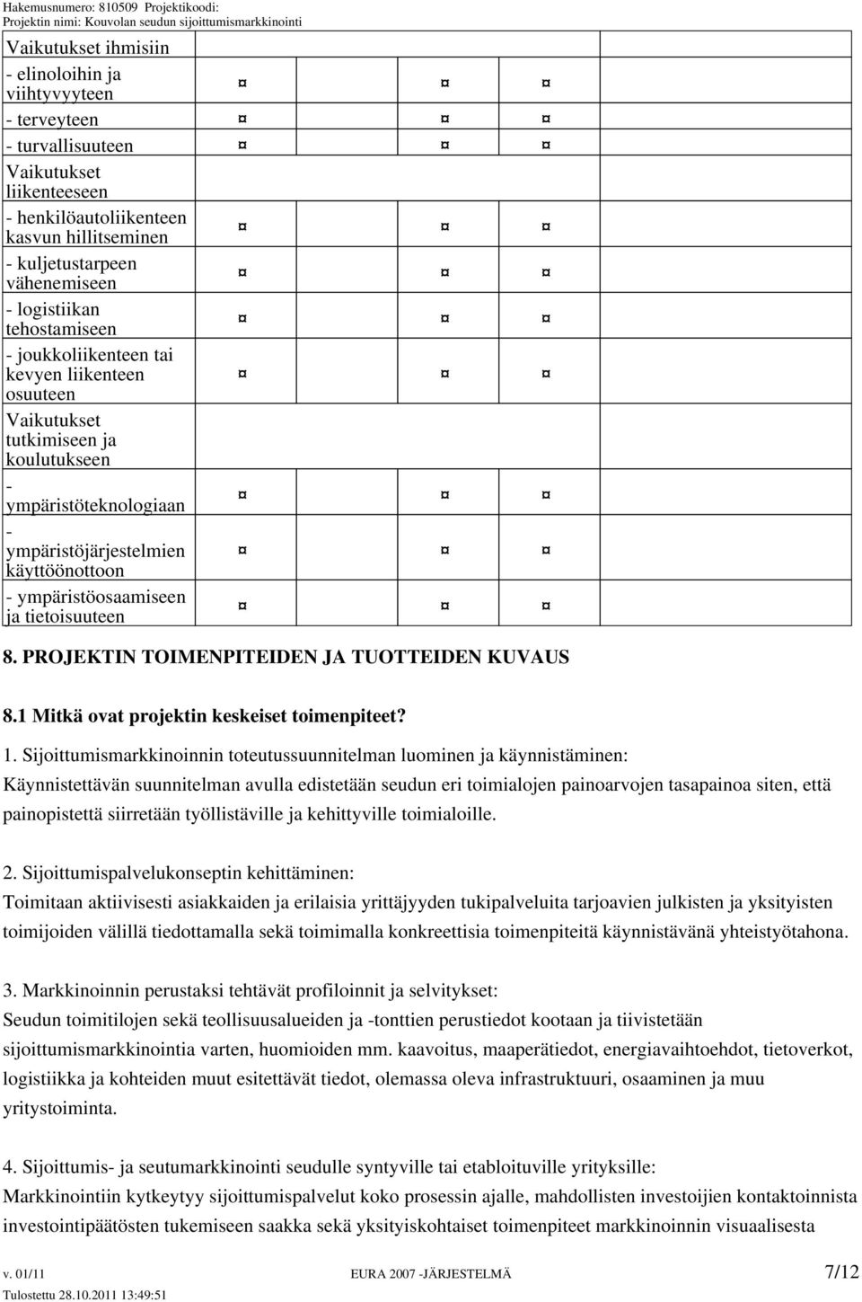 tietoisuuteen 8. PROJEKTIN TOIMENPITEIDEN JA TUOTTEIDEN KUVAUS 8.1 Mitkä ovat projektin keskeiset toimenpiteet? 1.