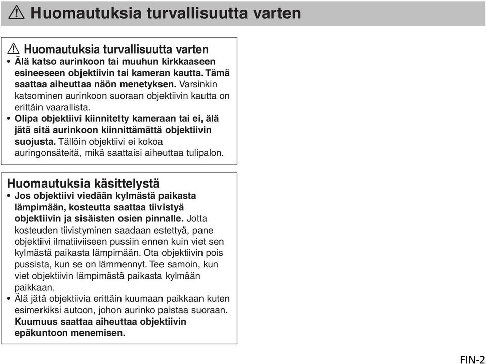 Tällöin objektiivi ei kokoa auringonsäteitä, mikä saattaisi aiheuttaa tulipalon.