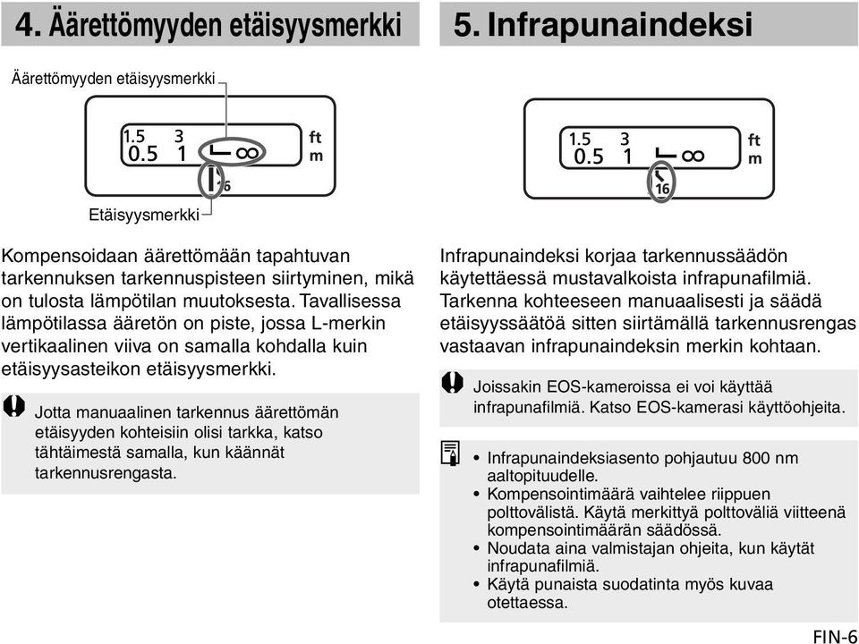 Tavallisessa lämpötilassa ääretön on piste, jossa L-merkin vertikaalinen viiva on samalla kohdalla kuin etäisyysasteikon etäisyysmerkki.