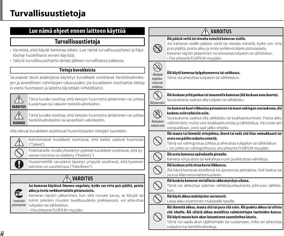 Tietoja kuvakkeista Seuraavat tässä asiakirjassa käytetyt kuvakkeet osoittavat henkilövahinkojen ja aineellisten vahinkojen vakavuuden, jos kuvakkeen osoittamia tietoja ei oteta huomioon ja laitetta