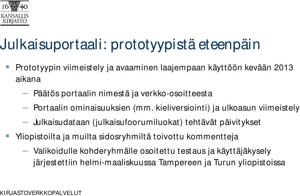 kieliversiointi) ja ulkoasun viimeistely Julkaisudataan (julkaisufoorumiluokat) tehtävät päivitykset Yliopistoilta ja