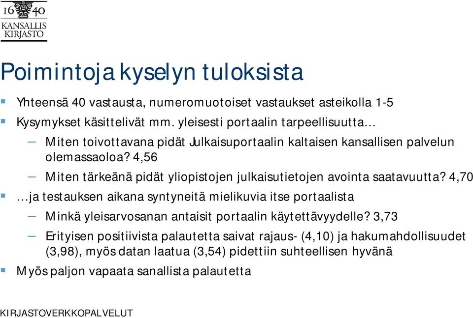 4,56 Miten tärkeänä pidät yliopistojen julkaisutietojen avointa saatavuutta?