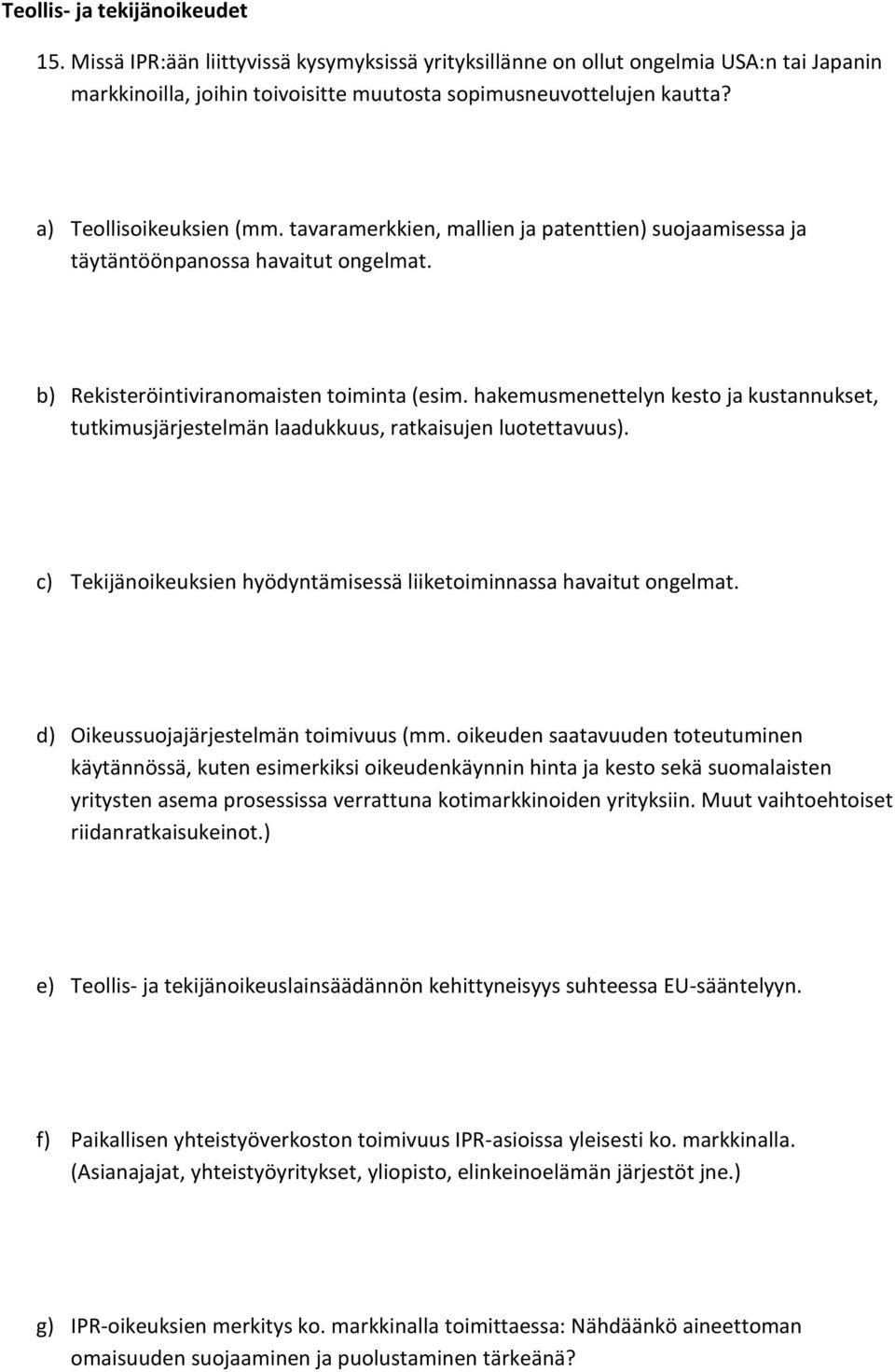 hakemusmenettelyn kesto ja kustannukset, tutkimusjärjestelmän laadukkuus, ratkaisujen luotettavuus). c) Tekijänoikeuksien hyödyntämisessä liiketoiminnassa havaitut ongelmat.