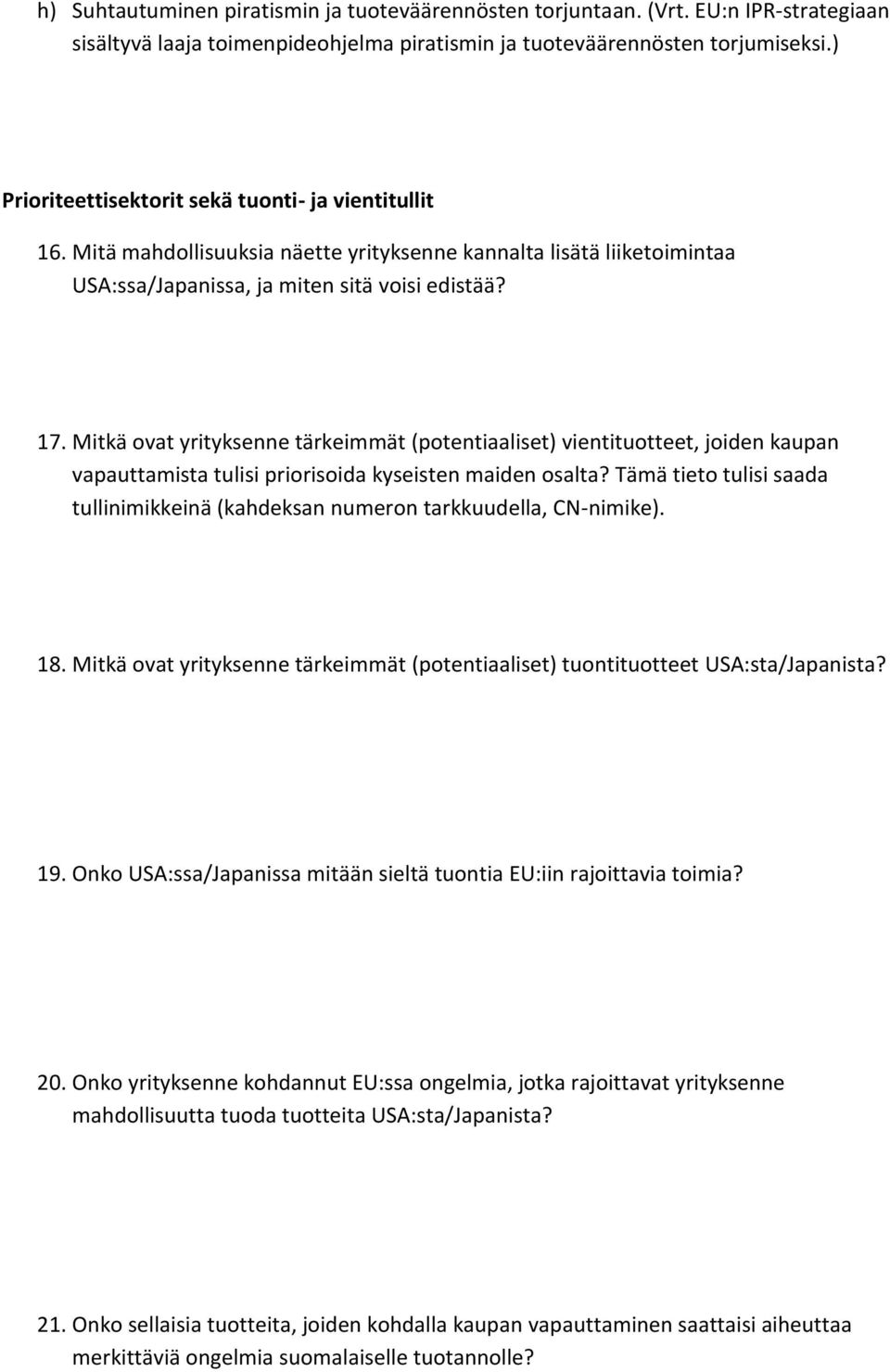 Mitkä ovat yrityksenne tärkeimmät (potentiaaliset) vientituotteet, joiden kaupan vapauttamista tulisi priorisoida kyseisten maiden osalta?