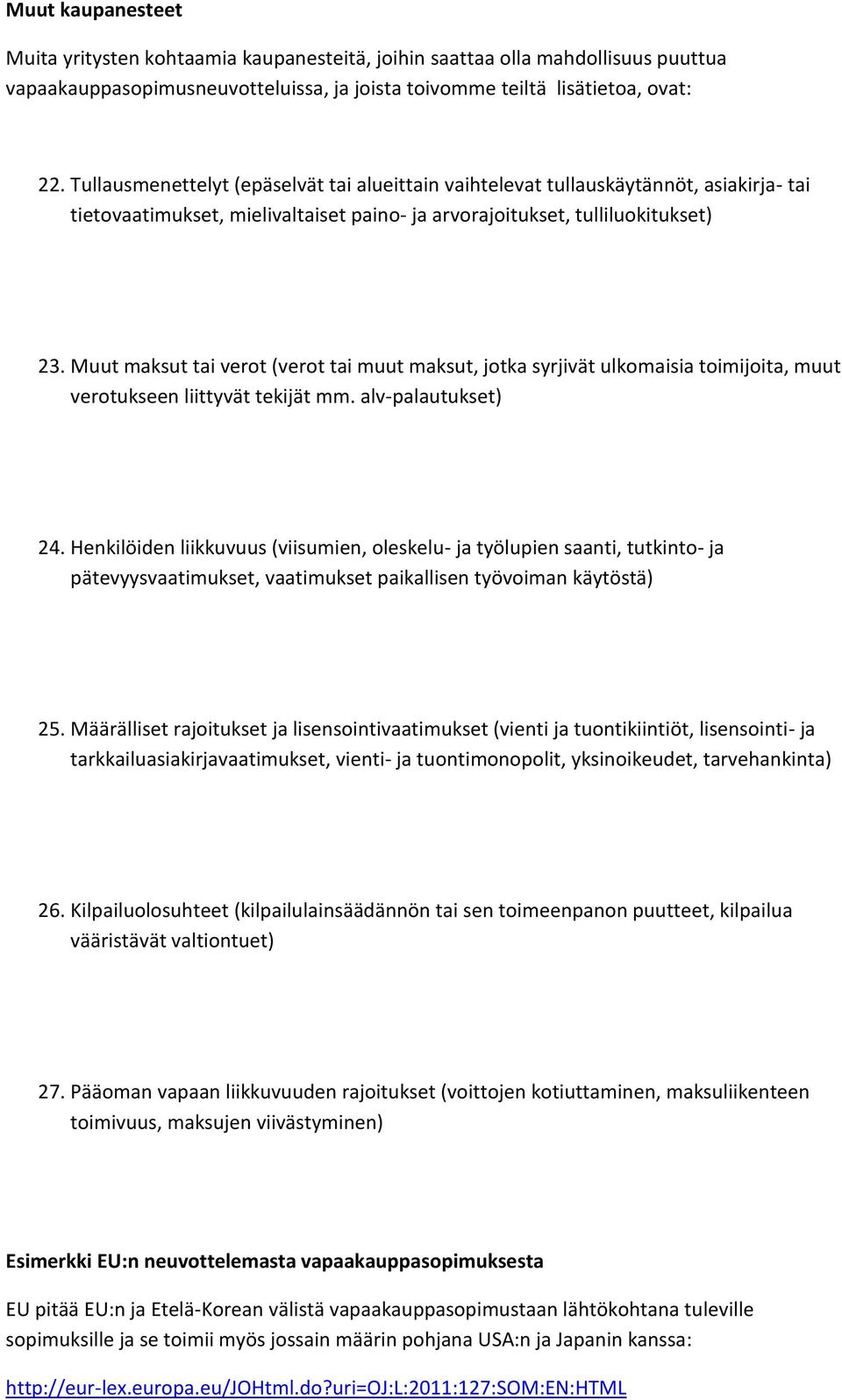 Muut maksut tai verot (verot tai muut maksut, jotka syrjivät ulkomaisia toimijoita, muut verotukseen liittyvät tekijät mm. alv-palautukset) 24.