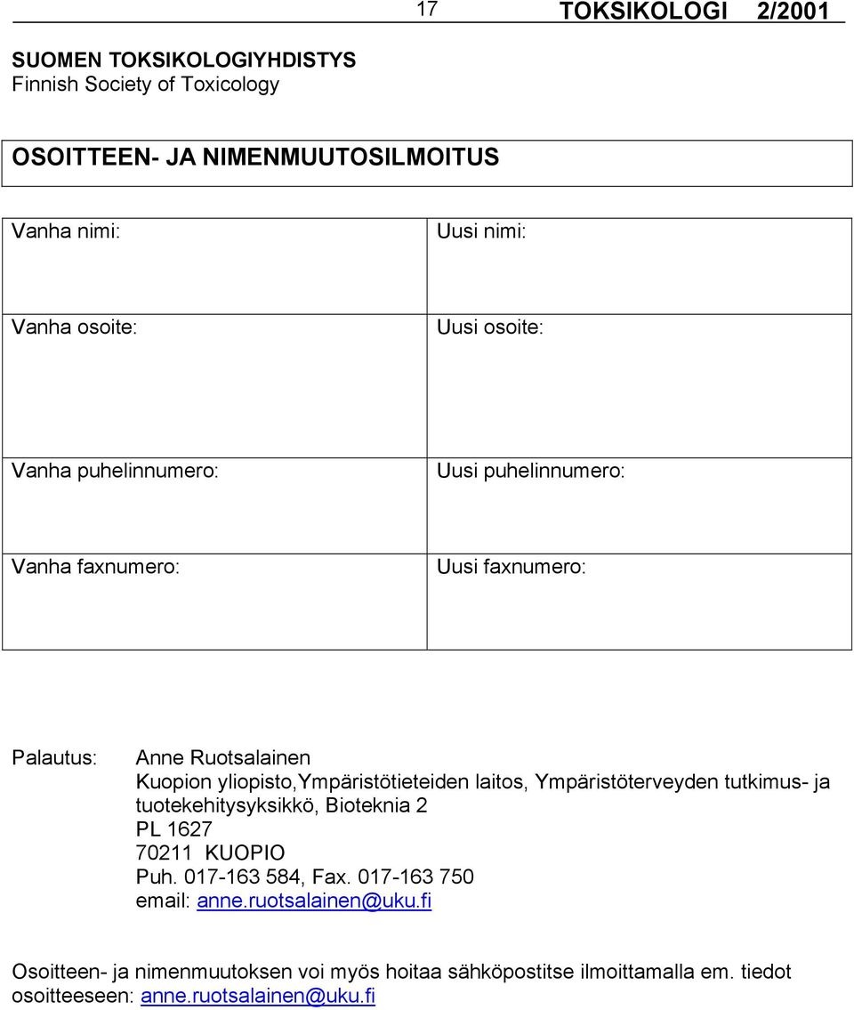 yliopisto,ympäristötieteiden laitos, Ympäristöterveyden tutkimus- ja tuotekehitysyksikkö, Bioteknia 2 PL 1627 70211 KUOPIO Puh.