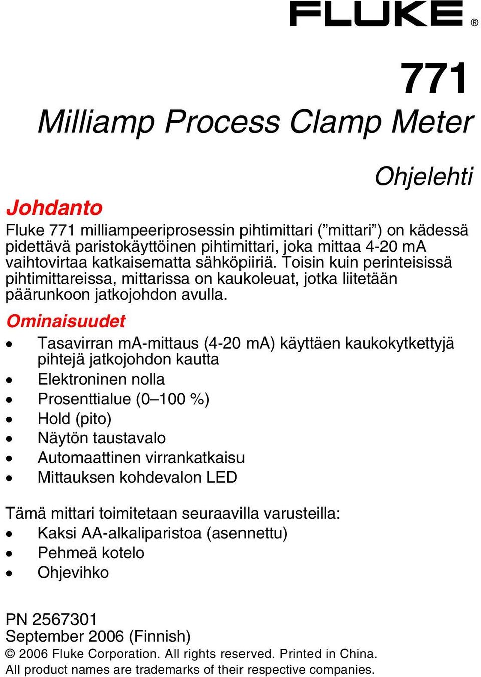 Ominaisuudet Tasavirran ma-mittaus (4-20 ma) käyttäen kaukokytkettyjä pihtejä jatkojohdon kautta Elektroninen nolla Prosenttialue (0 100 %) Hold (pito) Näytön taustavalo Automaattinen virrankatkaisu