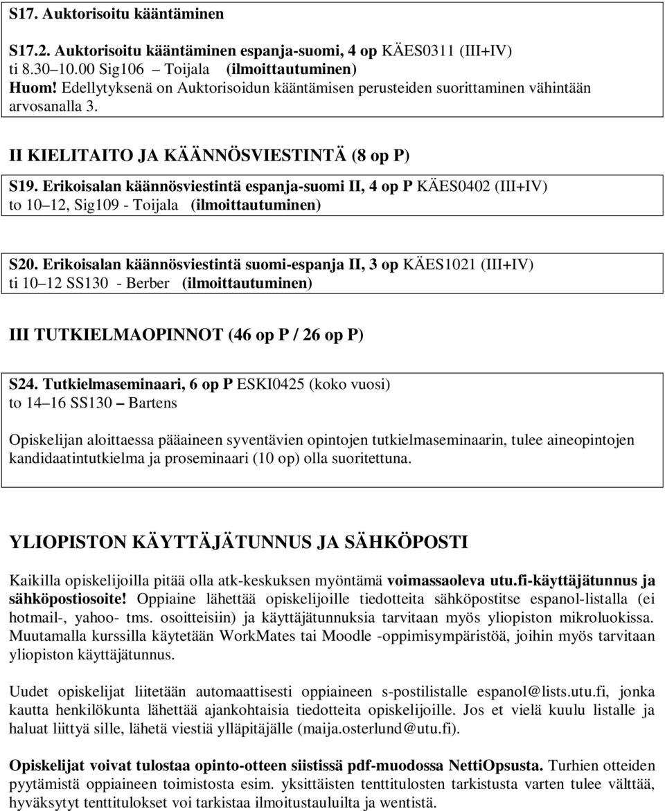 Erikoisalan käännösviestintä espanja-suomi II, 4 op P KÄES0402 (III+IV) to 10 12, Sig109 - Toijala (ilmoittautuminen) S20.