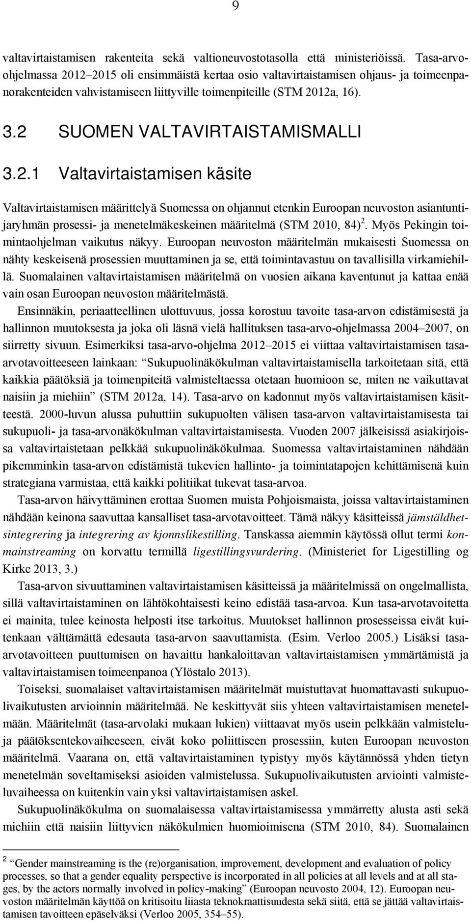2 SUOMEN VALTAVIRTAISTAMISMALLI 3.2.1 Valtavirtaistamisen käsite Valtavirtaistamisen määrittelyä Suomessa on ohjannut etenkin Euroopan neuvoston asiantuntijaryhmän prosessi- ja menetelmäkeskeinen määritelmä (STM 2010, 84) 2.