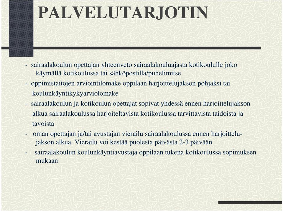 ennen harjoittelujakson alkua sairaalakoulussa harjoiteltavista kotikoulussa tarvittavista taidoista ja tavoista - oman opettajan ja/tai avustajan vierailu