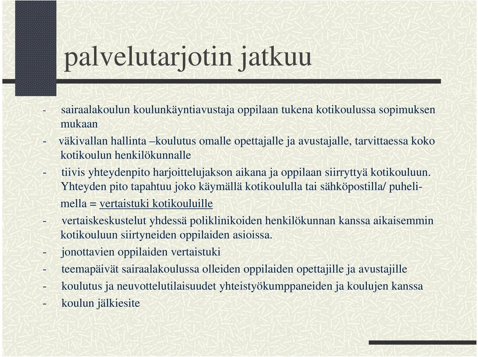 Yhteyden pito tapahtuu joko käymällä kotikoululla tai sähköpostilla/ puhelimella = vertaistuki kotikouluille - vertaiskeskustelut yhdessä poliklinikoiden henkilökunnan kanssa aikaisemmin