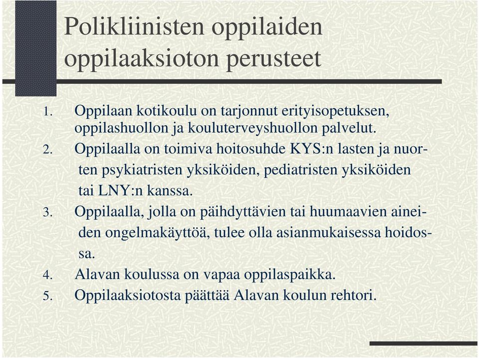 Oppilaalla on toimiva hoitosuhde KYS:n lasten ja nuorten psykiatristen yksiköiden, pediatristen yksiköiden tai LNY:n