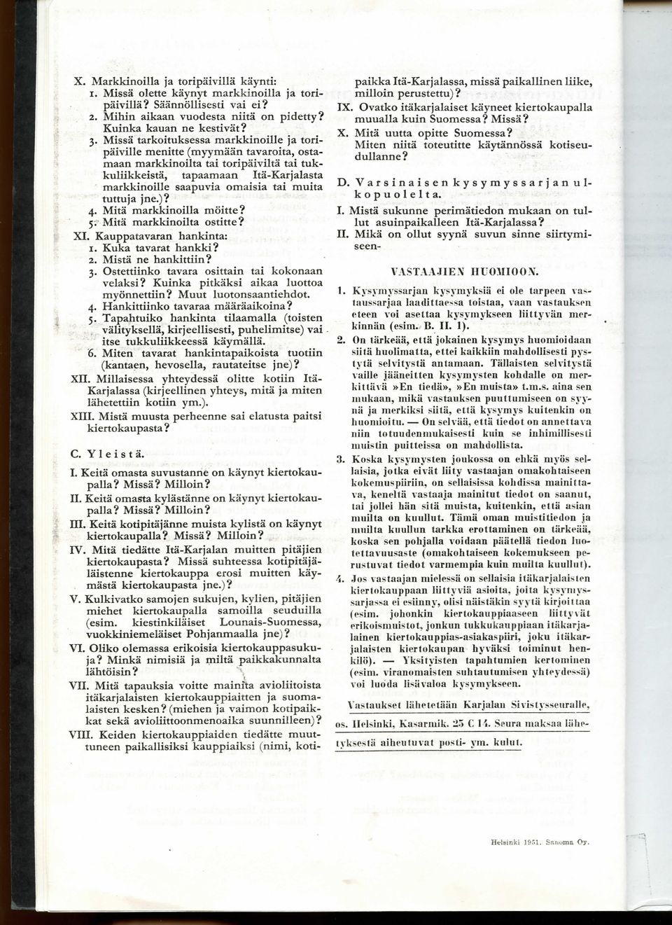 muita tuttuja jne.)? 4. Mita markkinoilla moitte? 5 r Mita markkinoilta ostitte? XI. Kauppatavaran hankinta: 1. Kuka tavarat hankki? 2. Mista ne hankittiin? 3.