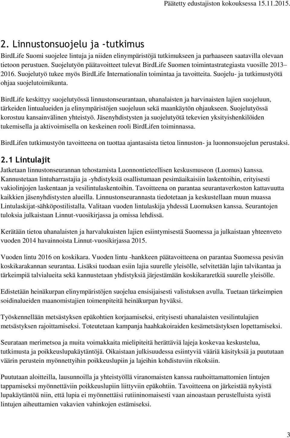 Suojelu- ja tutkimustyötä ohjaa suojelutoimikunta.