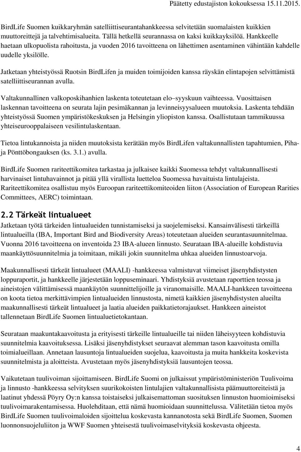 Jatketaan yhteistyössä Ruotsin BirdLifen ja muiden toimijoiden kanssa räyskän elintapojen selvittämistä satelliittiseurannan avulla.