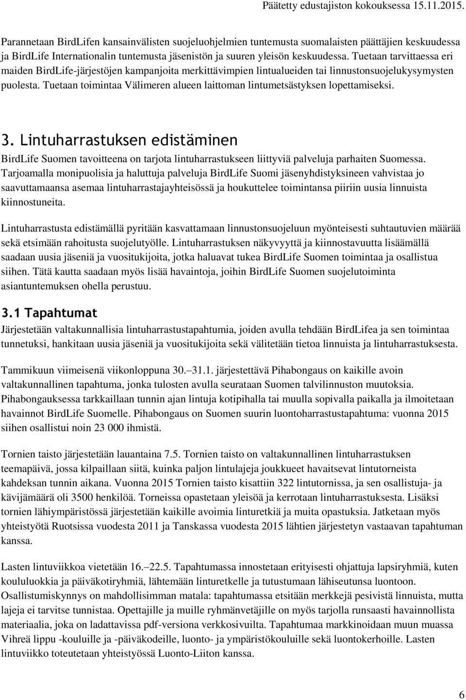 Tuetaan toimintaa Välimeren alueen laittoman lintumetsästyksen lopettamiseksi. 3.